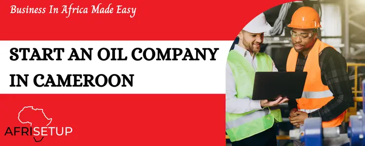 Start an Oil Company in Cameroon