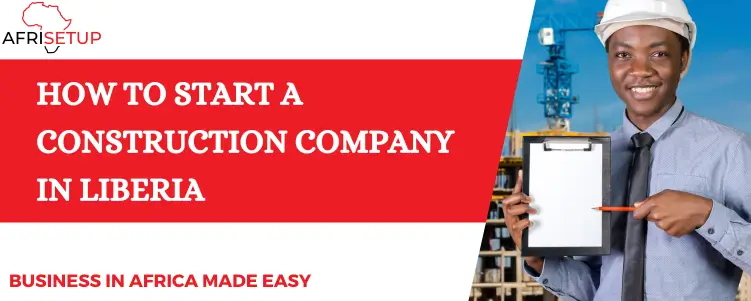 How to Start a Construction Company in Liberia