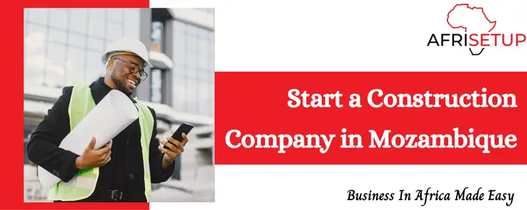 How To Start a Construction Company in Mozambique