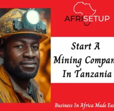 Start a Mining Company in Tanzania with Afrisetup