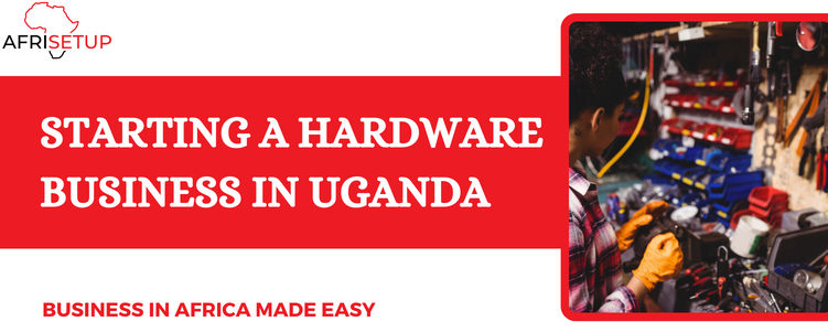 Starting a Hardware Business in Uganda