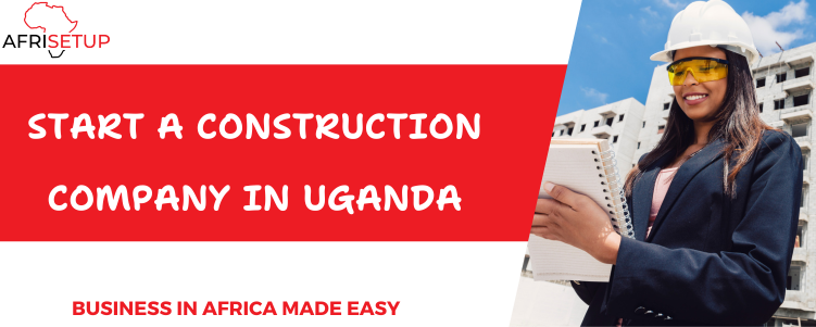 Start a construction company in Uganda