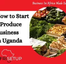 How to Start a Produce Business in Uganda (1)